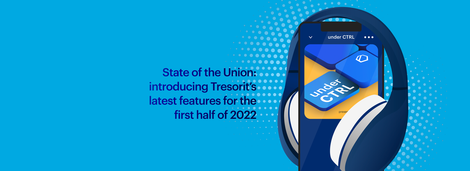 State of the Union: Introducing Tresorit’s latest features for the first half of 2022