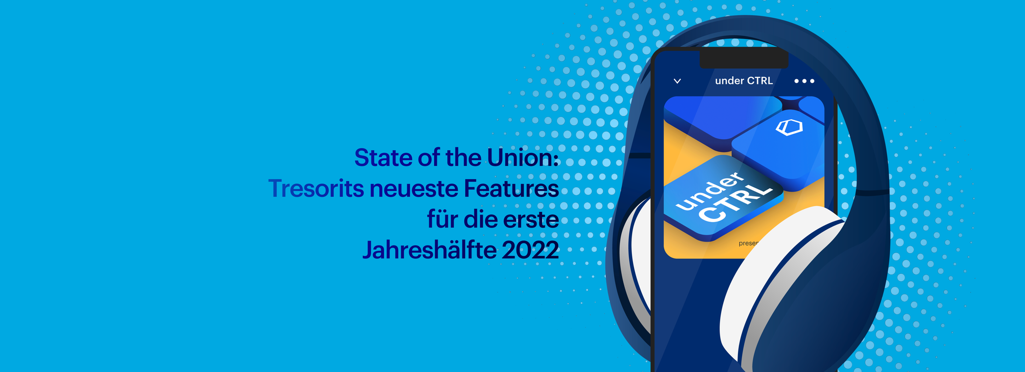 State of the Union: Tresorits neueste Features für die erste Jahreshälfte 2022