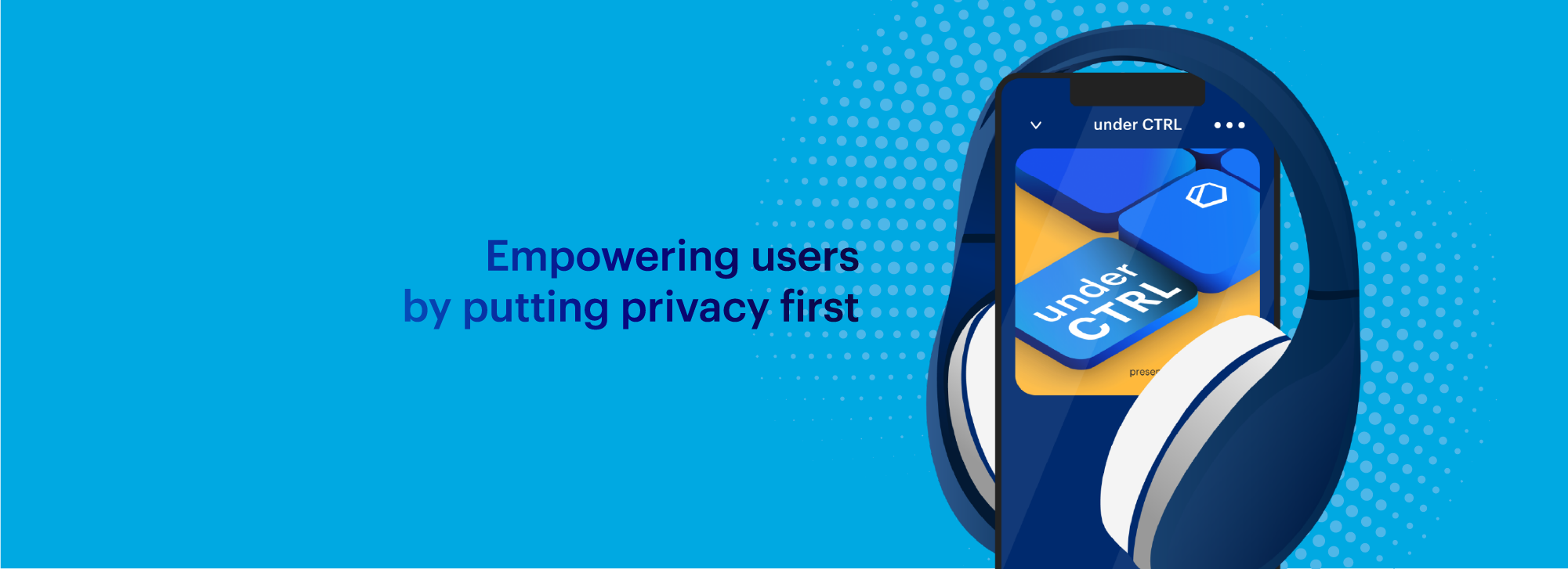 Empowering users by putting privacy first