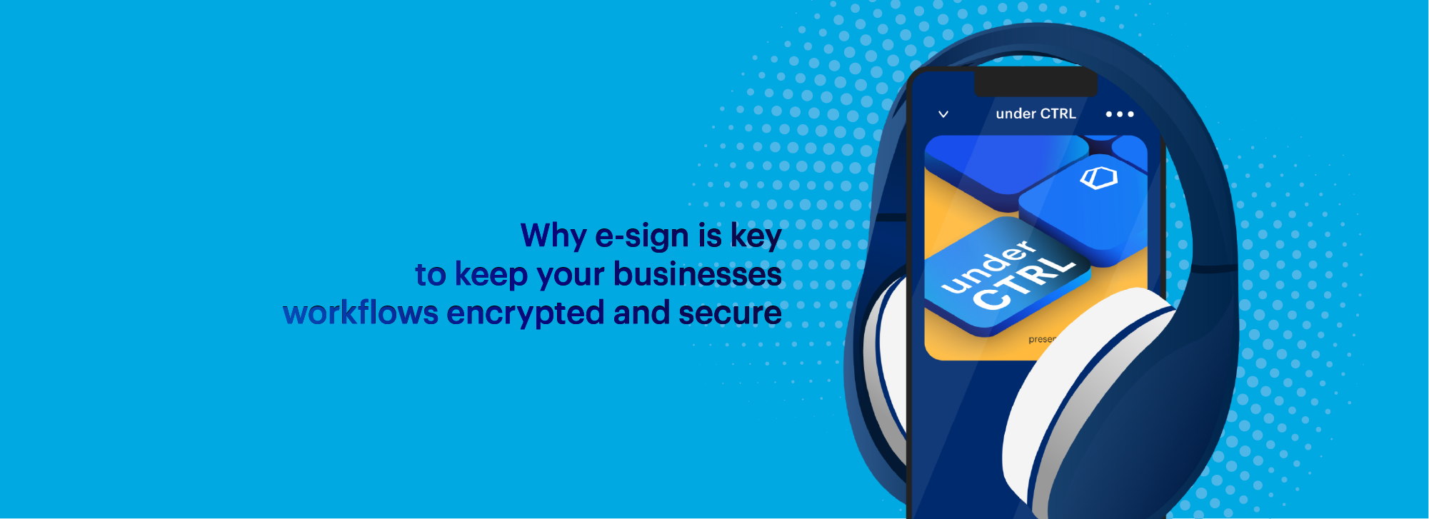 Why eSign is key to keeping business workflows encrypted and secure