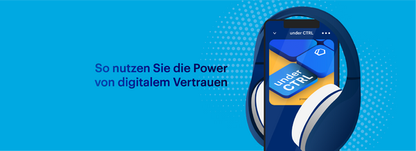 So nutzen Sie die Power von digitalem Vertrauen