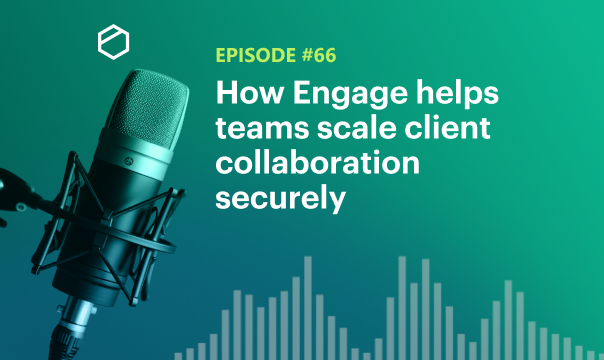 How Engage helps teams scale client collaboration securely